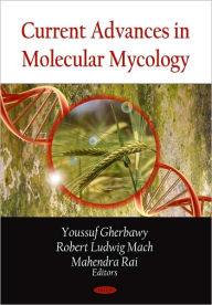 Title: Current Advances in Molecular Mycology, Author: Youssuf Gherbawy