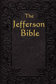 Title: The Jefferson Bible: The Life and Morals of, Author: Thomas Jefferson