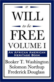 Title: A Will to Be Free, Vol. I (an African American Heritage Book), Author: Booker T. Washington