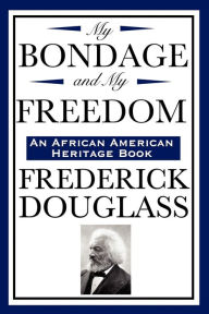My Bondage And My Freedom (An African American Heritage Book)