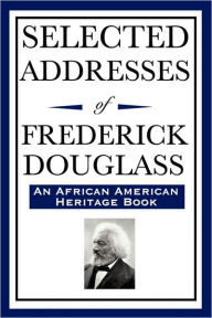 Title: Selected Addresses of Frederick Douglass (An African American Heritage Book), Author: Frederick Douglass