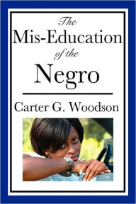 Title: The MIS-Education of the Negro, Author: Carter Godwin Woodson
