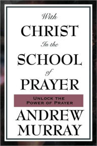 Title: With Christ in the School of Prayer, Author: Andrew Murray