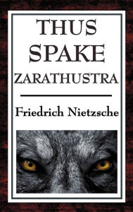 Title: Thus Spake Zarathustra: A Book for All and None, Author: Friedrich Wilhelm Nietzsche