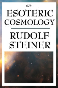 Title: An Esoteric Cosmology, Author: Rudolf Steiner