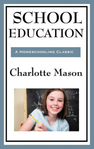 Title: School Education: Volume III of Charlotte Mason's Original Homeschooling Series, Author: Charlotte Mason