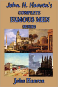 Title: John H. Haaren's Complete Famous Men Series, Author: John H. Haaren