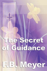 Title: The Secret of Guidance, Author: Frederick Brotherton Meyer