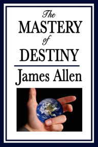 Title: The Mastery of Destiny, Author: James Allen