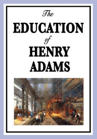 Title: The Education of Henry Adams, Author: Henry Adams