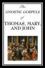 The Gnostic Gospels Of Thomas, Mary, And John