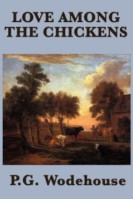 Title: Love Among the Chickens, Author: P. G. Wodehouse