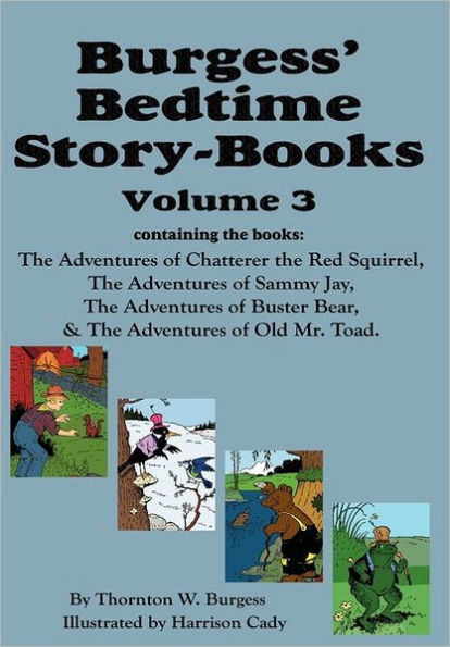 Burgess' Bedtime Story-Books, Vol. 3: The Adventures of Chatterer the Red Squirrel, Sammy Jay, Buster Bear, and Old Mr. Toad