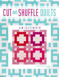 Title: Cut and Shuffle Quilts, Author: Jan Ochterbeck