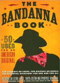 The Bandanna Book: 50 Uses for an American Original