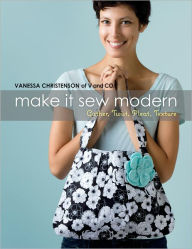 Title: Make It Sew Modern: Gather, Twist, Pleat, Texture, Author: Vanessa Christenson