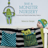 Knit a Monster Nursery: Practical and Playful Knitted Baby Patterns