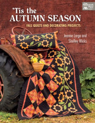 Title: 'Tis the Autumn Season: Fall Quilts and Decorating Projects, Author: Shelley Wicks