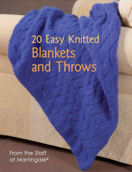20 Easy Knitted Blankets and Throws: From the Staff at Martingale