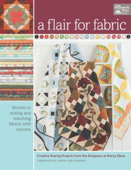 Title: A Flair for Fabric: Creative Sewing Projects from the Designers at Henry Glass, Author: That Patchwork Place