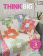 Think Big: Quilts, Runners, and Pillows from 18