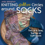 Knitting More Circles around Socks: Two at a Time, Toe Up or Cuff Down