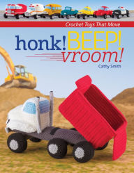 Title: Honk! Beep! Vroom!: Crochet Toys That Move, Author: Cathy Smith