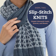 Title: Slip-Stitch Knits: Simple Colorwork Cowls, Scarves, and Shawls, Author: Sheryl Thies