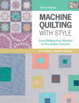 Alternative view 1 of Machine Quilting with Style: From Walking-Foot Wonders to Free-Motion Favorites