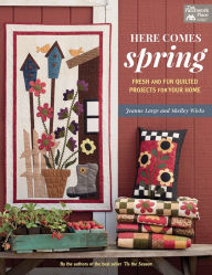 Title: Here Comes Spring: Fresh and Fun Quilted Projects for Your Home, Author: Shelley Wicks