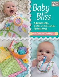 Title: Baby Bliss: Adorable Gifts, Quilts, and Wearables for Wee Ones, Author: Kim Diehl