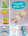 Huggable Amigurumi: 18 Cute and Cuddly Animal Softies