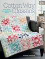 Cotton Way Classics: Fresh Quilts for a Charming Home