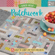 Title: Lunch-Hour Patchwork: 15 Easy-to-Start (and Finish!) Projects, Author: That Patchwork Place