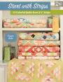 Start with Strips: 13 Colorful Quilts from 2-1/2