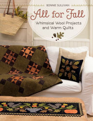 Title: All for Fall: Whimsical Wool Projects and Warm Quilts, Author: Bonnie Sullivan