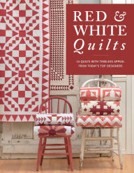 Title: Red & White Quilts: 14 Quilts with Timeless Appeal from Today's Top Designers, Author: That Patchwork Place