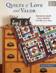 Title: Quilts of Love and Valor: Reproduction Quilts and an Authentic Civil War Love Story, Author: Becky A. Wright