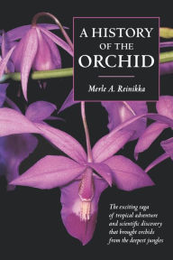 Title: A History of the Orchid, Author: Merle A. Reinikka