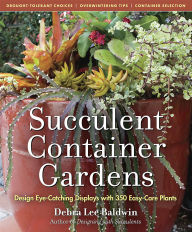 Title: Succulent Container Gardens: Design Eye-Catching Displays with 350 Easy-Care Plants, Author: Debra Lee Baldwin