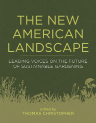 The New American Landscape: Leading Voices on the Future of Sustainable Gardening