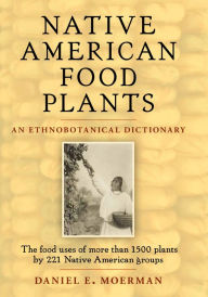 Native American Food Plants: An Ethnobotanical Dictionary