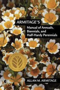 Title: Armitage's Manual of Annuals, Biennials, and Half-Hardy Perennials, Author: Allan M. Armitage