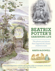 Title: Beatrix Potter's Gardening Life: The Plants and Places That Inspired the Classic Children's Tales, Author: Marta McDowell