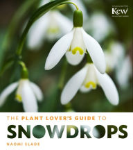 Title: The Plant Lover's Guide to Snowdrops, Author: Naomi Slade