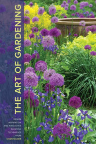 Title: The Art of Gardening: Design Inspiration and Innovative Planting Techniques from Chanticleer, Author: R. William Thomas