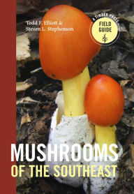 Title: Mushrooms of the Southeast, Author: Todd F. Elliott