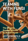 Teaming with Fungi: The Organic Grower's Guide to Mycorrhizae