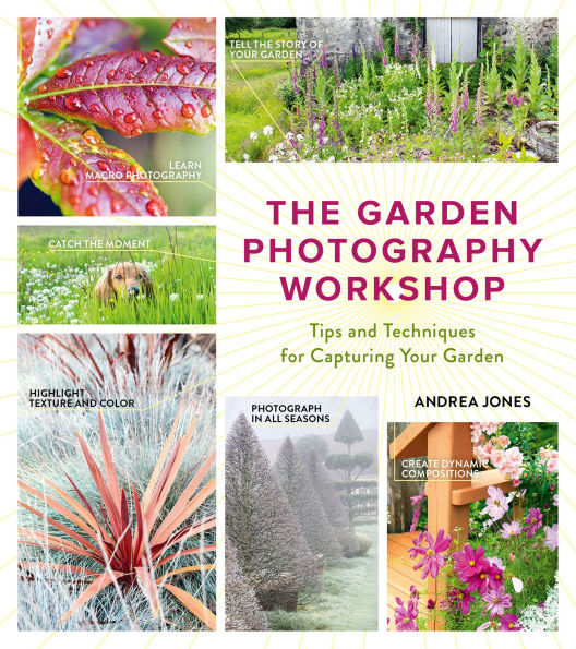 Garden Photography Workshop: Expert Tips and Techniques for Capturing the Essence of Your Garden