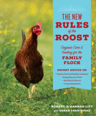 Title: The New Rules of the Roost: Organic Care and Feeding for the Family Flock, Author: Robert Litt